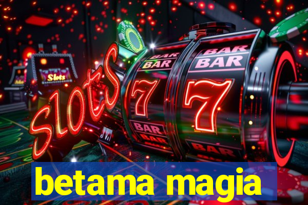 betama magia